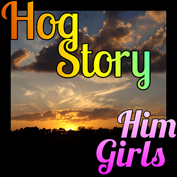Hog Story #128 Him Girls