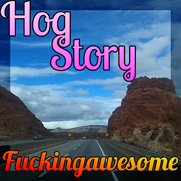 Hog Story #136 Fuckingawesome