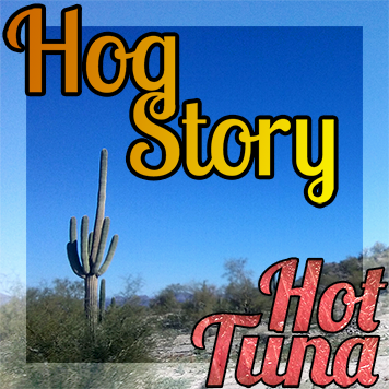 Hog Story #140 Hot Tuna
