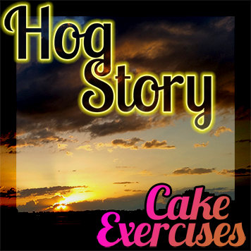 Hog Story #145 Cake Exercises