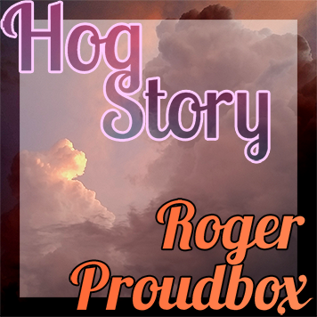 Hog Story #152 Roger Proudbox