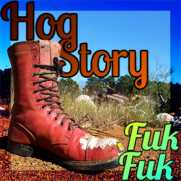 Hog Story #157 Fuk Fuk