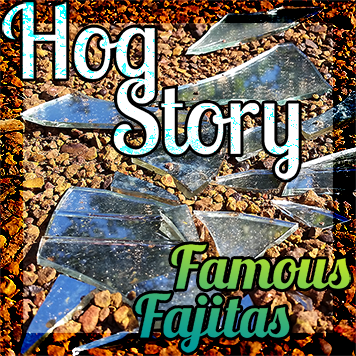 Hog Story #161 Famous Fajitas